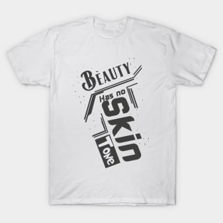 beauty has no skin tone T-Shirt